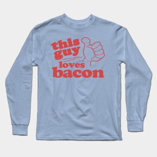 This Guy Loves Bacon Long Sleeve T-Shirt